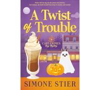 A Twist of Trouble: A Cafe Crimes Cozy Mystery Book 13 (A Cafe Crimes Cozy Mystery Series)
