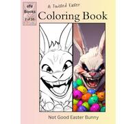 A Twisted Easter Coloring Book Series: Not Good Easter Bunny