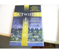A Twisted Faith: A Minister's Obsession and the Murder That Destroyed a Church