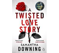 A Twisted Love Story: The deliciously dark and gripping new thriller from the bestselling author of My Lovely Wife (Paperback) - Samantha Downing Book