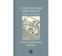 A Twitch Upon the Thread: Writers on Fishing