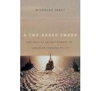 A Two-Edged Sword: The Navy As an Instrument of Canadian Foreign Policy: Volume 225 (Carleton Library Series)