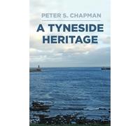 A Tyneside Heritage: South Shields, County Durham and the Chapman Family, 1811-1963