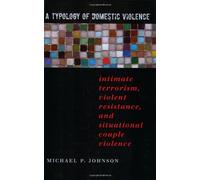 A Typology of Domestic Violence: Intimate Terrorism, Violent Resistance, and Situational Couple Violence (New England Gender, Crime & Law)