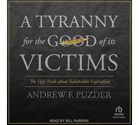 A Tyranny for the Good of Its Victims: The Ugly Truth About Stakeholder Capitalism