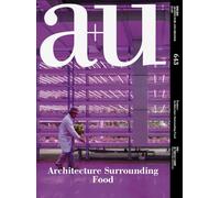 A+u 24:04, 643: Feature: Architecture Surrounding Food (A+u - Architecture and Urbanism)