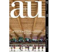 A+u 24:06, 645: Feature: 20 Years of Mass Timber Construction in Canada (A+u - Architecture and Urbanism)