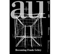 a+u 628 2023:01 Becoming Frank Gehry: Feature: Becoming Frank Gehry (A+u - Architecture and Urbanism)