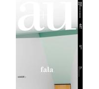 a+u 637 23:10 fala: Feature: Fala (A+u - Architecture and Urbanism)