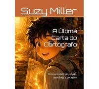 A Última Carta do Cartógrafo: Uma aventura de mapas, mistérios e coragem (The Mapmaker Chronicles)