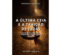 A ÚLTIMA CEIA E A TRAIÇÃO DE JUDAS: O JANTAR FINAL DE JESUS COM SEUS DISCÍPULOS E A TRAIÇÃO DE JUDAS ISCARIOTES (HISTÓRIAS BÍBLICAS: SOPRO DE DEUS)