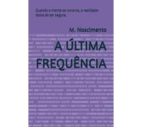 A ÚLTIMA FREQUÊNCIA: Quando a mente se conecta, a realidade deixa de ser segura.