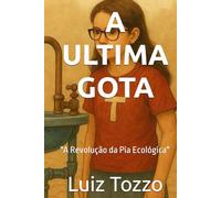 A ULTIMA GOTA “A Revolução da Pia Ecológica”: SUSTENTABILIDADE