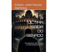 A ÚLTIMA SAÍDA DO SENADO: Entre Memórias, Poder, Traições e o Último Despertar Humano