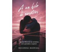 A un hilo de nosotros: Primer amor, vidas separadas y un reencuentro que lo cambia todo
