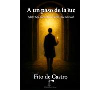 A un paso de la luz: Relatos para quienes buscan a Dios en la oscuridad