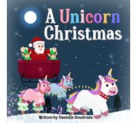 A Unicorn Christmas: A Holiday Children’s Picture Book About Helping Others During the Holiday Season to Inspire Kindness and Gratitude and Teach Kids the Spirit of Giving (Unicorn Adventures)