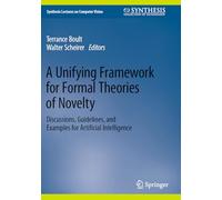 A Unifying Framework for Formal Theories of Novelty: Discussions, Guidelines, and Examples for Artificial Intelligence (Synthesis Lectures on Computer Vision)