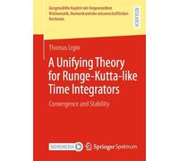 A Unifying Theory for Runge-Kutta-like Time Integrators: Convergence and Stability (Ausgewählte Kapitel der Angewandten Mathematik, Numerik und des wissenschaftlichen Rechnens)