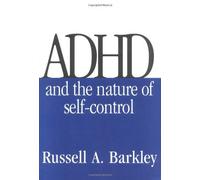 A Unifying Theory of ADHD: and the nature of self-control by Russell A. Barkley (1997-10-15)