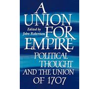 A Union for Empire: Political Thought and the British Union of 1707