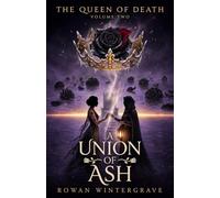 A Union of Ash: A Slow-Burn, Doomed-Devotion, Save-the-World-or-Save-Her Sapphic Gothic Necromancer Romantasy (THE QUEEN OF DEATH)