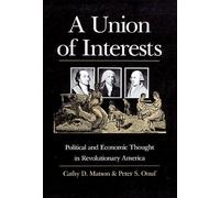 A Union of Interests: Political and Economic Thought in Revolutionary America (American Political Thought)