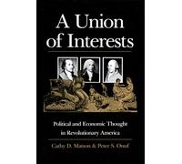 A Union of Interests: Political and Economic Thought in Revolutionary America (American Political Thought (University Press of Kansas))