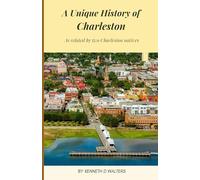 A Unique History of Charleston: As related by two Charleston natives