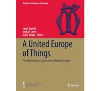 A United Europe of Things: Portable Material Culture across Medieval Europe (Themes in Contemporary Archaeology)