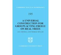 A Universal Construction for Groups Acting Freely on Real Trees: 195 (Cambridge Tracts in Mathematics, Series Number 195)