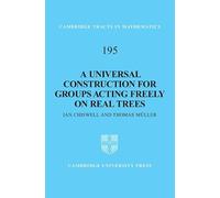 A Universal Construction for Groups Acting Freely on Real Trees: 195 (Cambridge Tracts in Mathematics, Series Number 195)