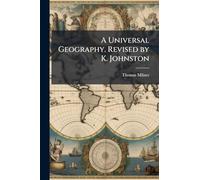 A Universal Geography. Revised by K. Johnston