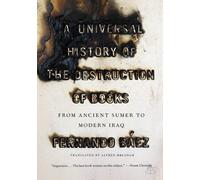 A Universal History Of The Destruction Of Books: From Ancient Sumer to Modern-Day Iraq