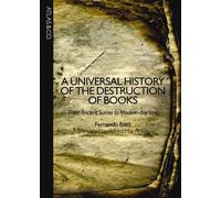 A Universal History Of The Destruction Of Books: From Ancient Sumer to Modern-Day Iraq