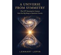 A Universe from Symmetry: The CPT-Symmetric Cosmos, from the Big Bang to Quantum Gravity