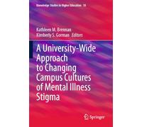 A University-Wide Approach to Changing Campus Cultures of Mental Illness Stigma (Knowledge Studies in Higher Education, 18)