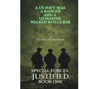 A US Navy SEAL, A Ranger and A US Marine walked into a bar: Special Forces Justified - Book One