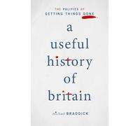 A Useful History of Britain: The Politics of Getting Things Done