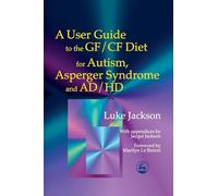 A User Guide to the GF/CF Diet for Autism, Asperger Syndrome and AD/HD