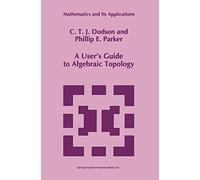 A User's Guide to Algebraic Topology – Mathematics and Its Applications, 387