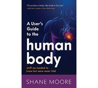 A User’s Guide to the Human Body: stuff we needed to know but were never told