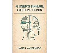 A User’s Manual for Being Human: Operating Instructions for Conscious Experience