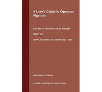 A User's Guide to Operator Algebras: 18 (Wiley-Interscience and Canadian Mathematics Series of Monographs and Texts)