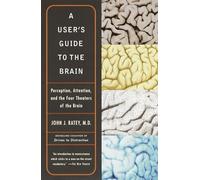 A User's Guide to the Brain: Perception, Attention, and the Four Theaters of the Brain