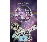 A User's Guide to the Meade LXD55 and LXD75 Telescopes (The Patrick Moore Practical Astronomy Series)