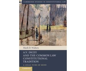 A.V. Dicey and the Common Law Constitutional Tradition