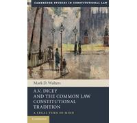 A.V. Dicey and the Common Law Constitutional Tradition : A Legal Turn of Mind