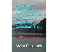 A Vacation Experience from Vancouver to Toronto on VIA’s “The Canadian” Train: Dream a Beautiful Dream