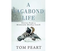 A Vagabond Life: Stories From a Minnesota Hockey Coach
